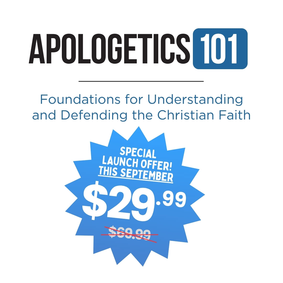 Apologetics 101: Foundations for Understanding and Defending the Christian Faith