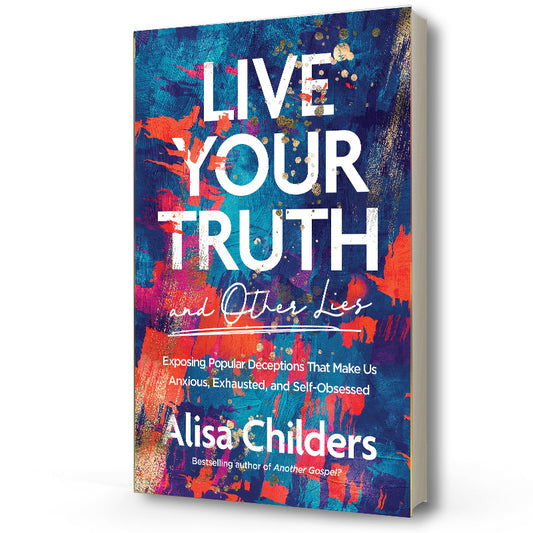 Live Your Truth and Other Lies | Alisa Childers