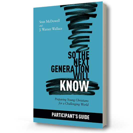 So the Next Generation Will Know Participants Guide | Sean McDowell & J Warner Wallace